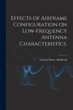 Effects of Airframe Configuration on Low-frequency Antenna Characteristics. - Hoblitzell, Charles Minor