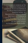 Conclusiones Juridicae De SS. Caesareae Majestatis, Camerae, Statuum Imperij & Aliorum Magistratuum Iurisdictione, Ad Praesentem Germanorum Reipublica