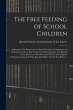 The Free Feeding of School Children: a... - Bild 1