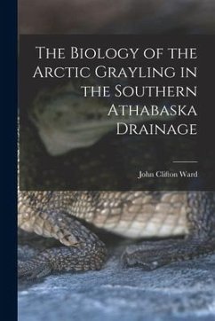 The Biology of the Arctic Grayling in the Southern Athabaska Drainage - Ward, John Clifton