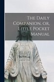 The Daily Companion, or, Little Pocket Manual [microform]