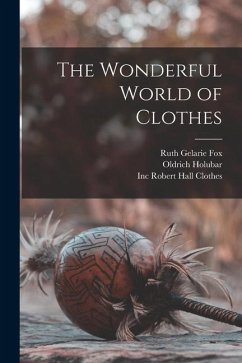 The Wonderful World of Clothes - Fox, Ruth Gelarie; Holubar, Oldrich