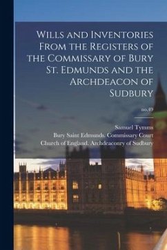 Wills and Inventories From the Registers of the Commissary of Bury St. Edmunds and the Archdeacon of Sudbury; no.49 - Tymms, Samuel