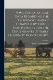 Some Genealogical Data Regarding the Flournoy Family / Compiled by John F. Montgomery for the Descendants of Emily Flournoy Montgomery.