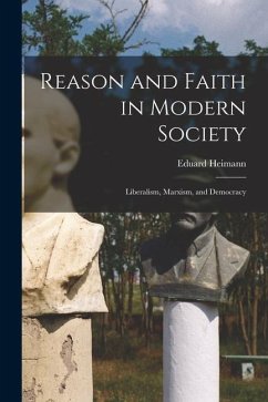 Reason and Faith in Modern Society: Liberalism, Marxism, and Democracy - Heimann, Eduard