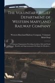 The Voluntary Relief Department of Western Maryland Railway Company: a Voluntary Organization Providing Accident, Sick and Death Benefits and Superann