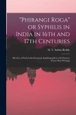 "Phirangi Roga" or Syphilis in India in 16th and 17th Centuries: Sketches of Early Indo-European Syphilographers With Extracts From Their Writings