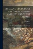 Lives and Legends of the Great Hermits and Fathers of the Church: With Other Contemporary Saints, by Mrs. Arthur Bell