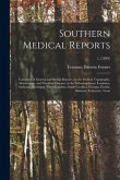 Southern Medical Reports: Consisting of General and Special Reports, on the Medical Topography, Meteorology, and Prevalent Diseases, in the Foll
