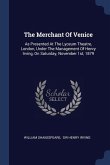 The Merchant Of Venice: As Presented At The Lyceum Theatre, London, Under The Management Of Henry Irving, On Saturday, November 1st, 1879
