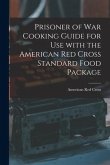 Prisoner of War Cooking Guide for Use With the American Red Cross Standard Food Package