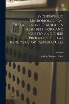 Psychrophilic Microbiological Deteriorative Changes in Fresh Beef, Pork and Poultry and Their Products Held at Refrigerator Temperatures - Nivas, Satish Chandra