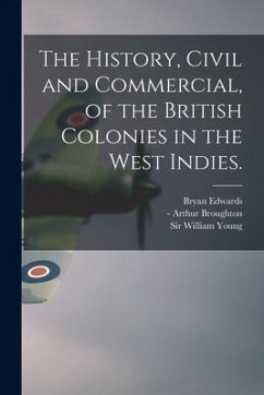 The History, Civil and Commercial, of the British Colonies in the West Indies. - Edwards, Bryan