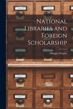 National Libraries and Foreign Scholarship - Waples, Douglas