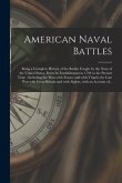 American Naval Battles [microform]: Being a Complete History of the Battles Fought by the Navy of the United States, From Its Establishment in 1794 to