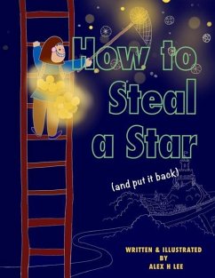 How to Steal a Star (and put it back) - Lee, Alex H.