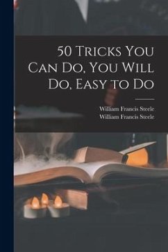 50 Tricks You Can Do, You Will Do, Easy to Do - Steele, William Francis