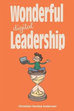 Wonderful Digital Leadership: A different look at time, innovation and leadership in a digital world - Andersen, Christian Vandsø