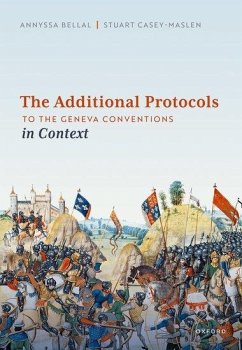 The Additional Protocols to the Geneva Conventions in Context - Bellal, Annyssa; Casey-Maslen, Stuart