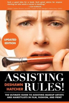 Assisting Rules! The Ultimate Guide to Assisting Makeup Artists and Hairstylists in Film, Fashion, and Print - Hatcher, Deshawn