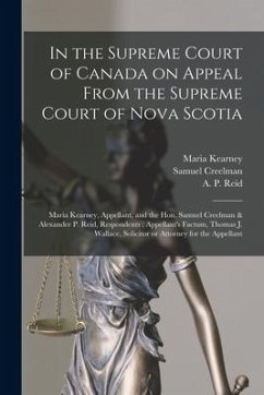 In the Supreme Court of Canada on Appeal From the Supreme Court of Nova Scotia [microform]: Maria Kearney, Appellant, and the Hon. Samuel Creelman & A - Kearney, Maria; Creelman, Samuel