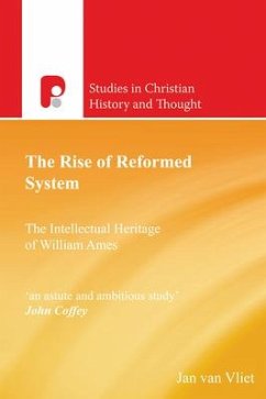The Rise of Reformed System: The Intellectual Heritage of William Ames