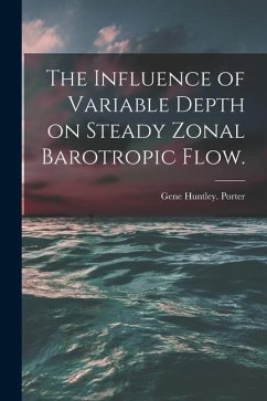 The Influence of Variable Depth on Steady Zonal Barotropic Flow. - Porter, Gene Huntley