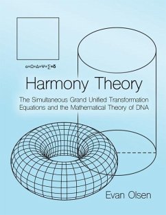 Harmony Theory: The Simultaneous Grand Unified Transformation Equations and the Mathematical Theory of DNA - Olsen, Evan
