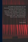 A Complete History of the English Stage. Introduced by a ... Review of the Asiatic, the Grecian, the Roman, the Spanish, the Italian, the Portuguese,