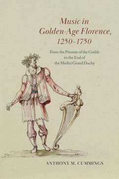 Music in Golden-Age Florence, 1250-1750 - Cummings, Anthony M.