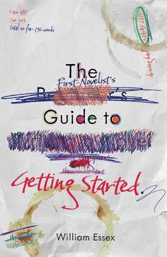 The First-Novelist's Guide to Getting Started - Essex, William