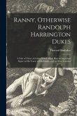 Ranny, Otherwise Randolph Harrington Dukes; a Tale of Those Activities Which Made Him an Important Figure in His Town, in His Family--and in Other Fam