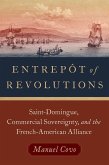 Entrepôt of Revolutions: Saint-Domingue, Commercial Sovereignty, and the French-American Alliance