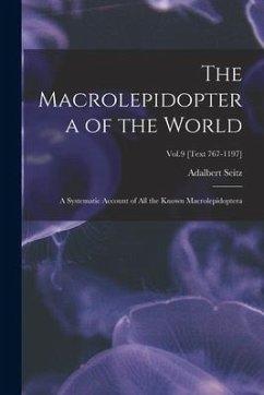 The Macrolepidoptera of the World: a Systematic Account of All the Known Macrolepidoptera; Vol.9 [Text 767-1197] - Seitz, Adalbert