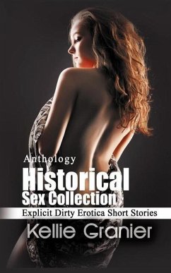 Historical Sex Collection: Explicit Dirty Erotica Short Stories - Granier, Kellie