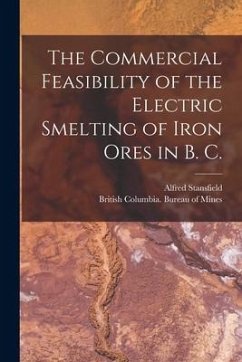 The Commercial Feasibility of the Electric Smelting of Iron Ores in B. C. [microform] - Stansfield, Alfred