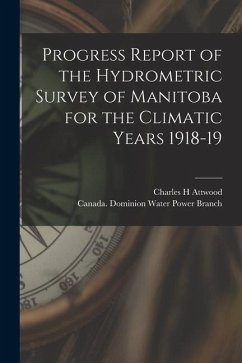 Progress Report of the Hydrometric Survey of Manitoba for the Climatic Years 1918-19 [microform] - Attwood, Charles H.