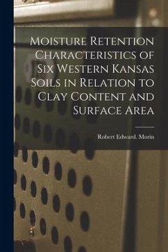 Moisture Retention Characteristics of Six Western Kansas Soils in Relation to Clay Content and Surface Area - Morin, Robert Edward