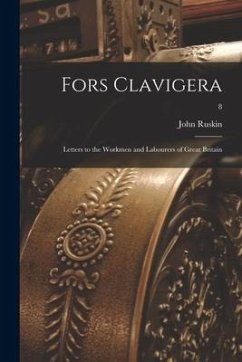 Fors Clavigera; Letters to the Workmen and Labourers of Great Britain; 8 - Ruskin, John