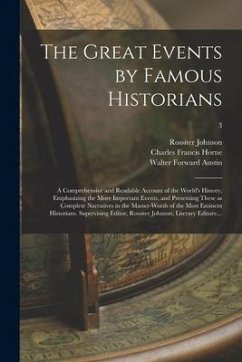 The Great Events by Famous Historians; a Comprehensive and Readable Account of the World's History, Emphasizing the More Important Events, and Present - Johnson, Rossiter