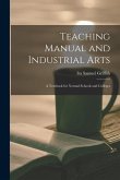 Teaching Manual and Industrial Arts: a Textbook for Normal Schools and Colleges