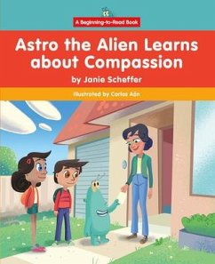 Astro the Alien Learns about Compassion - Scheffer, Janie