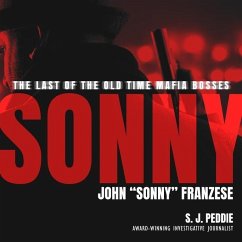 Sonny: The Last of the Old Time Mafia Bosses, John Sonny Franzese - Peddie, S. J.