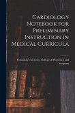 Cardiology Notebook for Preliminary Instruction in Medical Curricula
