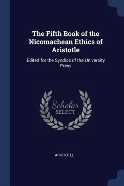 The Fifth Book of the Nicomachean Ethics of Aristotle: Edited for the Syndics of the University Press - Aristotle