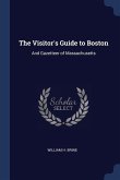 The Visitor's Guide to Boston: And Gazetteer of Massachusetts