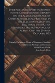 Evidence and Report in Respect to the Commissioner's Reports on the Alleged Existence of Corrupt or Illegal Practices in the Election Held in the Elec