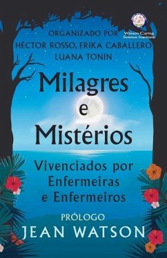 Milagres e Mistérios Vivenciados por Enfermeiras e Enfermeiros - Rosso, Héctor; Caballero, Erika