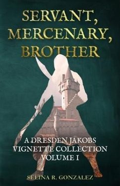 Servant, Mercenary, Brother: A Dresden Jakobs Vignette Collection Vol. I - Gonzalez, Selina R.