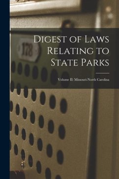 Digest of Laws Relating to State Parks: Volume II: Missouri-North Carolina - Anonymous